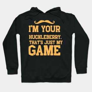 i'm your huckleberry that's just my game Hoodie